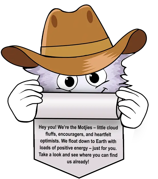 A Motjie with a cowboy hat holds a banner with the text: Hey you! We’re the Motjies – little cloud fluffs, encouragers, and heartfelt optimists. We float down to Earth with loads of positive energy – just for you. Take a look and see where you can find us already!